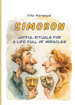 Simoron: Transform Your Life Through Playful Psychology and Science-Backed Absurdity by Harwood, Vita