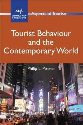 Tourist Behaviour and the Contemporary World by Pearce, Philip L.