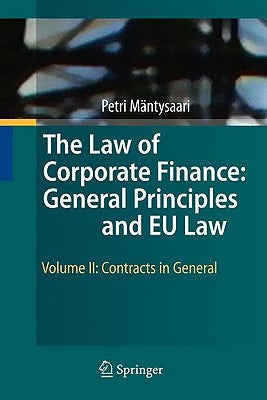 The Law of Corporate Finance: General Principles and EU Law: Volume II: Contracts in General by Mäntysaari, Petri