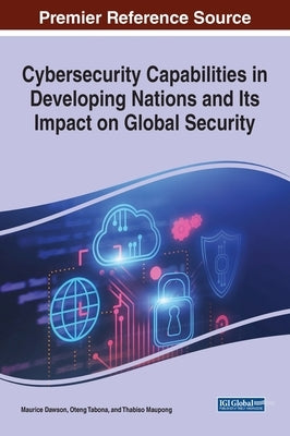 Cybersecurity Capabilities in Developing Nations and Its Impact on Global Security by Dawson, Maurice