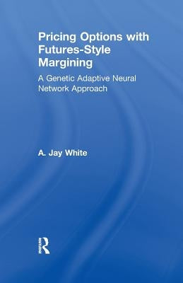 Pricing Options with Futures-Style Margining: A Genetic Adaptive Neural Network Approach by White, Alan