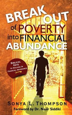 Break Out Of Poverty Into Financial Abundance by Thompson, Sonya L.