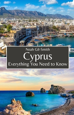 Cyprus: Everything You Need to Know by Gil-Smith, Noah
