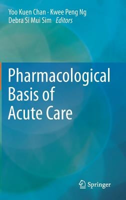 Pharmacological Basis of Acute Care by Chan, Yoo Kuen