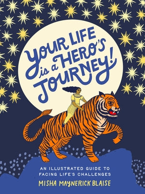 Your Life Is a Hero's Journey!: An Illustrated Guide to Facing Life's Challenges by Blaise, Misha