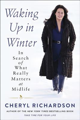 Waking Up in Winter: In Search of What Really Matters at Midlife by Richardson, Cheryl