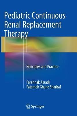 Pediatric Continuous Renal Replacement Therapy: Principles and Practice by Assadi, Farahnak