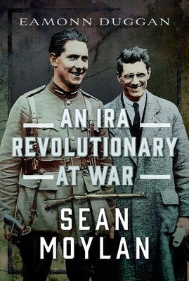 An IRA Revolutionary at War: Sean Moylan by Duggan, Eamonn