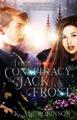 The Conspiracy of Jack Frost by Robinson, K. M.