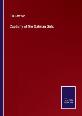 Captivity of the Oatman Girls by Stratton, R. B.