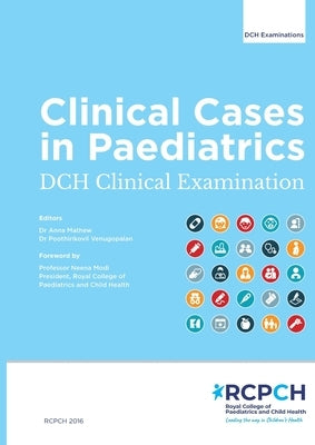Clinical Cases in Paediatrics: DCH Clinical Examination: DCH Clinical Examination: DCH Clinical Examination: DCH Clinical Examination by Mathew, Anna