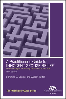 A Practitioner's Guide to Innocent Spouse Relief, Third Edition by Speidel, Christine S.