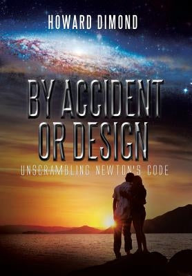 By Accident or Design: Unscrambling Newton's Code by Dimond, Howard