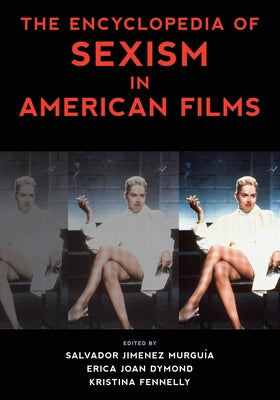 The Encyclopedia of Sexism in American Films by Murguía, Salvador Jiménez