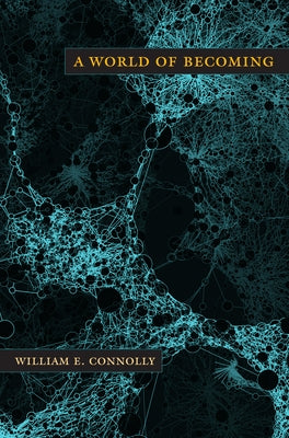 A World of Becoming by Connolly, William E.