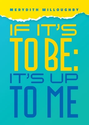 If it's to be: It's up to me: Build Inner Confidence and Personal Power by Willoughby, Merydith