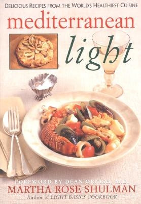 Mediterranean Light: Delicious Recipes from the World's Healthiest Cuisine by Shulman, Martha R.