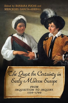 The Quest for Certainty in Early Modern Europe: From Inquisition to Inquiry, 1550-1700 by Fuchs, Barbara