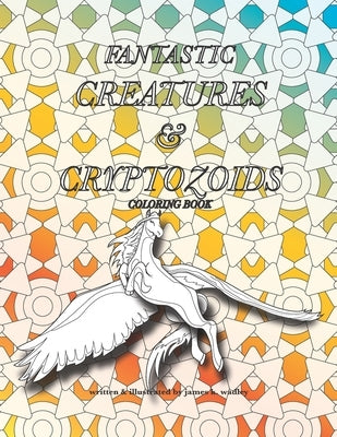 Fantastic Creatures and Cryptozoids by Wadley, James K.
