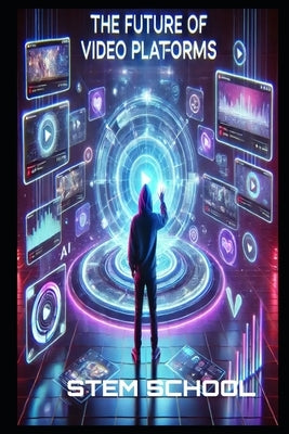 The Future of Video Platforms: AI, Streaming, and the Next Digital Revolution by School, Stem