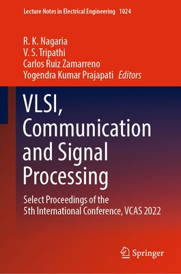 Vlsi, Communication and Signal Processing: Select Proceedings of the 5th International Conference, Vcas 2022 by Nagaria, R. K.