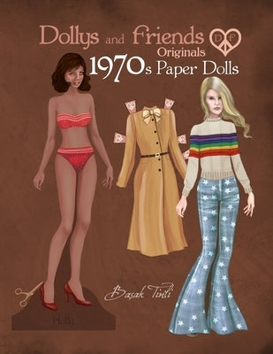 Dollys and Friends Originals 1970s Paper Dolls: Seventies Vintage Fashion Dress Up Paper Doll Collection by Tinli, Basak