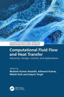 Computational Fluid Flow and Heat Transfer: Advances, Design, Control, and Applications by Awasthi, Mukesh Kumar