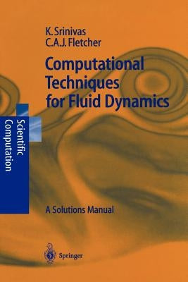 Computational Techniques for Fluid Dynamics: A Solutions Manual by Srinivas, Karkenahalli