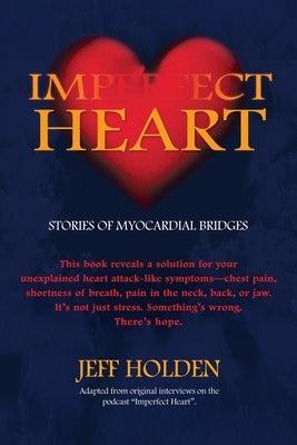 Imperfect Heart: Stories of Myocardial Bridges by Holden, Jeff