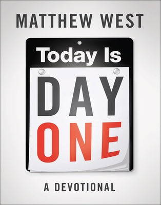 Today Is Day One: A Devotional by West, Matthew