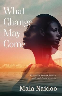 What Change May Come by Naidoo, Mala
