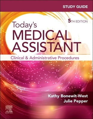 Study Guide for Today's Medical Assistant: Clinical and Administrative Procedures by Bonewit-West, Kathy
