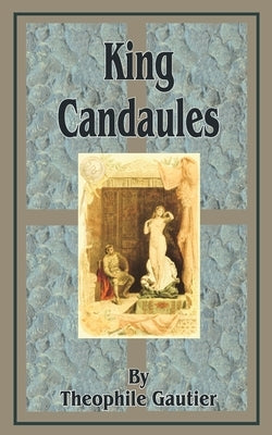 King Candaules by Gautier, Theophile