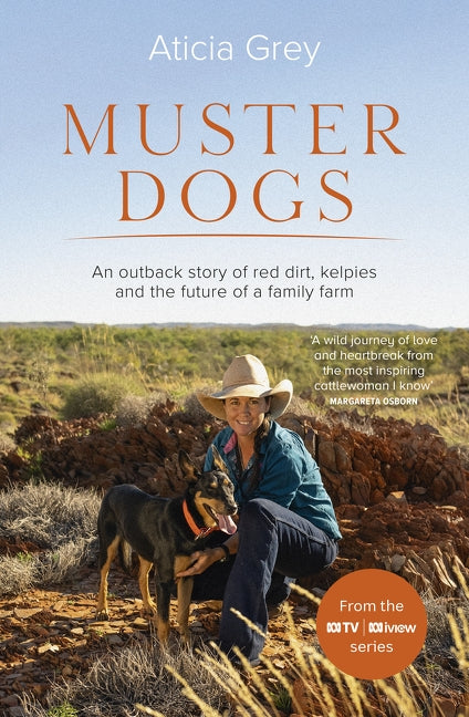Muster Dogs: The Bestselling Companion Book to the Original Popular ABC TV Series for Fans of Todd Alexander, Ameliah Scott and James Herriot by Grey, Aticia