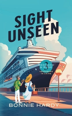 Sight Unseen Redondo and Rose Neighbors in Crime Book Three by Hardy, Bonnie