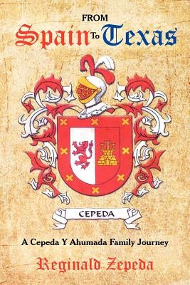 From Spain to Texas: A Cepeda y Ahumada Family Journey by Zepeda, Reginald