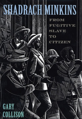 Shadrach Minkins: From Fugitive Slave to Citizen by Collison, Gary