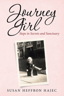 Journey Girl: Steps in Secrets and Sanctuary by Hajec, Susan Heffron