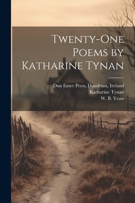 Twenty-one Poems by Katharine Tynan by Tynan, Katharine 1861-1931