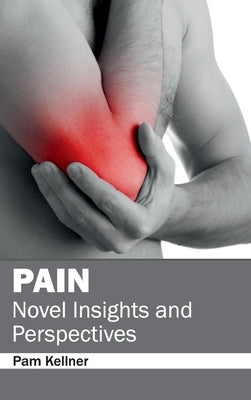 Pain: Novel Insights and Perspectives by Kellner, Pam