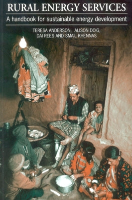 Rural Energy Services: A Handbook for Sustainable Energy Development by Anderson, Teresa
