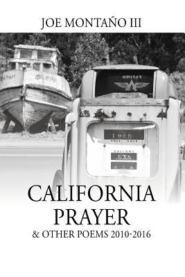 California Prayer & Other Poems 2010-2016 by Montaño, Joe, III