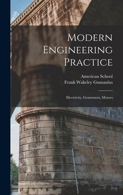 Modern Engineering Practice: Electricity, Generators, Motors by Gunsaulus, Frank Wakeley