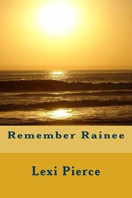 Remember Rainee by Pierce, Lexi