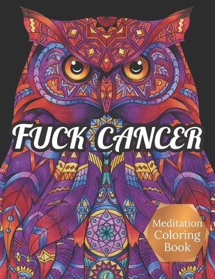 Fuck Cancer Meditation Coloring Book: More 50 Design Wonderful Animals, An Adult Coloring Book for Cancer patients, Relaxing, Meditation, Encouragemen by Haney, Bill