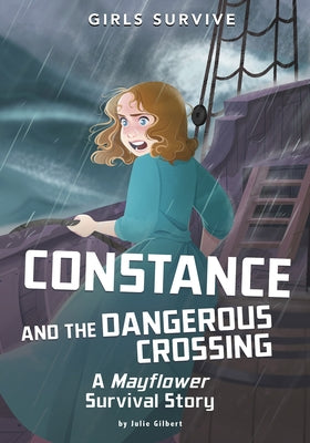 Constance and the Dangerous Crossing: A Mayflower Survival Story by Gilbert, Julie