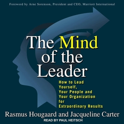 The Mind of the Leader: How to Lead Yourself, Your People, and Your Organization for Extraordinary Results by Heitsch, Paul
