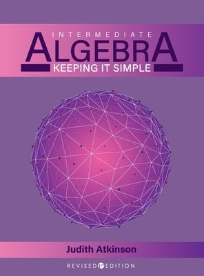 Intermediate Algebra: Keeping it Simple by Atkinson, Judy
