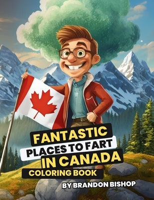 Fantastic Places to Fart in Canada Coloring Book by Bishop, Brandon