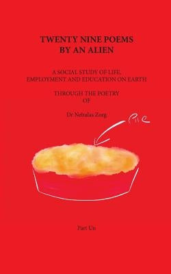Twenty nine poems by an alien: Part Un: A social study of life, employment and education on Earth by Zorg, Nebulas